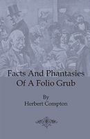 Facts And Phantasies Of A Folio Grub 1246375990 Book Cover