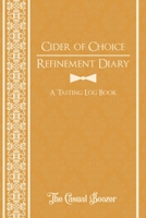 Cider of Choice Refinement Diary: 100 Templated Pages for Discovering Your New Favorite Cider 1676952632 Book Cover