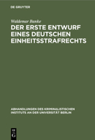 Der Erste Entwurf Eines Deutschen Einheitsstrafrechts: 2. Der Vorentwurf Zum Ersten Deutschen Einheitsstrafrecht 3112510631 Book Cover