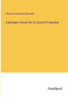 Catalogue Annuel de la Librairie Française 3382704943 Book Cover