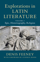 Explorations in Latin Literature: Volume 1, Epic, Historiography, Religion 1108481868 Book Cover