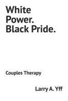 White Power. Black Pride.: Couples Therapy 1095451243 Book Cover