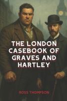 The London Casebook of Graves and Hartley (Victorian Tales) B0G4HK4324 Book Cover