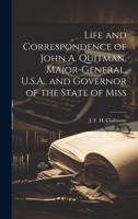 Life and Correspondence of John A. Quitman, Major-general, U.S.A., and Governor of the State of Miss 1022175645 Book Cover