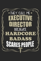 They Call Me Executive Director Because Hardcore Badass Scares People: Personalized for Women or Men, Personalized Gift Perfect for anyone working in the Medical Industry. Doctors, Nurses, Med School  1698883803 Book Cover