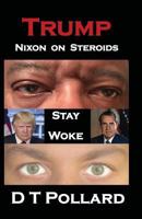 Trump - Nixon on Steroids: Stay Woke 0982460678 Book Cover