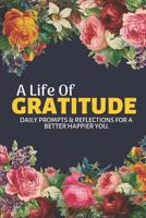 A Life Of Gratitude: A Mindful Practice for a Lifetime of Happiness: Find Happiness and Peace in 5 Minutes a Day 1796222925 Book Cover