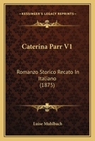 Caterina Parr V1: Romanzo Storico Recato In Italiano (1875) 1120270510 Book Cover