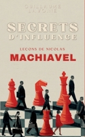 Secrets d'Influence: Leçons de Machiavel (French Edition) B0DTSZBJVH Book Cover