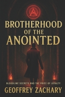 BROTHERHOOD OF THE ANOINTED: BLOODLINES SECRETS AND THE PRICE OF LOYALTY B0DY7VXMM3 Book Cover