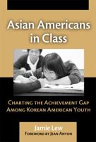 Asian Americans in Class: Charting the Achievement Gap Among Korean American Youth 0807746932 Book Cover