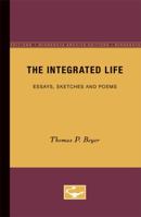 The Integrated Life: Essays, Sketches and Poems 081665963X Book Cover