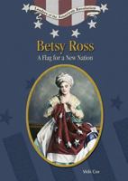 Betsy Ross: A Flag For A New Nation (Leaders of the American Revolution) 0791086186 Book Cover