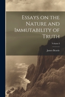Essays on the Nature and Immutability of Truth; Volume I 102211638X Book Cover