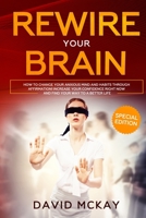 Rewire Your Brain: How to Change Your Anxious Mind and Habits through Affirmation! Increase Your Confidence Right Now and Find Your Way to a Better Life. 3985560757 Book Cover
