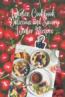 Winter Cookbook: Delicious and Savory Winter Recipes B0BGFH9HBD Book Cover