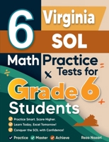 6 Virginia SOL Math Practice Tests for Grade 6 Students: A Complete Guide to Building Math Mastery and Excelling on the Virginia SOL Test B0GRD8KK3J Book Cover