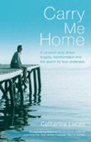 Carry Me Home: A Daughter's Story of Loss, Courage and Hope 0141021691 Book Cover