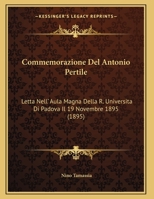 Commemorazione Del Antonio Pertile: Letta Nell' Aula Magna Della R. Universita Di Padova Il 19 Novembre 1895 (1895) 1162492759 Book Cover