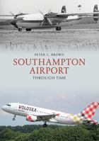 Southampton Airport Through Time 1445687445 Book Cover