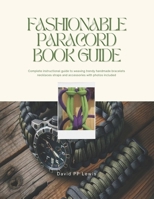 Fashionable Paracord Book Guide: Complete instructional guide to weaving trendy handmade bracelets necklaces straps and accessories with photos included B0GMXYLRBC Book Cover