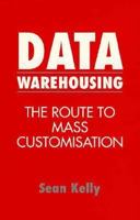 Data Warehousing: The Route to Mass Customisation 0471963283 Book Cover