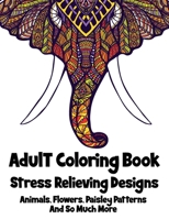 Adult Coloring Book: 50+ Stress Relieving Designs Animals, Flowers, Paisley Patterns And So Much More B08SPKTFTQ Book Cover