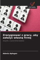 Zrezygnowac z pracy, aby zalozyc wlasna firme (Polish Edition) 6630223330 Book Cover