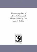 The Lives of Ulysses S. Grant, and Schuyler Colfax 1175613029 Book Cover