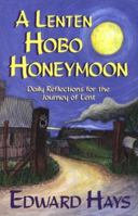 A Lenten Hobo Honeymoon: Daily Reflections for the Journey of Lent (Daily Reflections for the 40-Day Lenten Journey) 0939516438 Book Cover