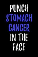 Punch Stomach Cancer in the Face: Blank Lined Journal 197918271X Book Cover