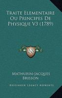 Traite Elementaire Ou Principes De Physique V3 (1789) 1166338118 Book Cover