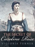 The Secret of Caroline Rose 1452048584 Book Cover