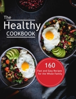 The Healthy Cookbook: 160 Fast and Easy Recipes for the Whole Family B096TTDVWD Book Cover