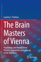 The Brain Masters of Vienna: Psychology and Neuroscience Pioneers Around the Secession Up to the Anschluss 3031130545 Book Cover