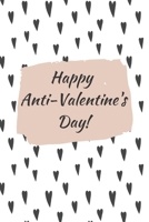 Happy Anti-Valentine's Day Dotgrid Journal: Funny gift idea for your single friend, colleague or relative. 1657279855 Book Cover