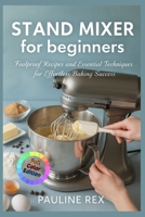 STAND MIXER for beginners: Foolproof Recipes and Essential Techniques for Effortless Baking Success B0FT43162C Book Cover