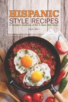 Hispanic Style Recipes: A Complete Cookbook of Hot & Spicy Dish Ideas! 1795176121 Book Cover