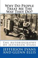 Why Do People Treat Me the Way They Do?: The Autobiography of Jefferson Evans 0998404004 Book Cover