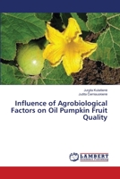Influence of Agrobiological Factors on Oil Pumpkin Fruit Quality 3659536067 Book Cover
