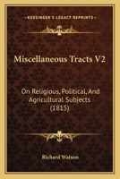 Miscellaneous Tracts V2: On Religious, Political, And Agricultural Subjects 1437144071 Book Cover