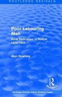 Routledge Revivals: Poor Labouring Men (1985): Rural Radicalism in Norfolk 1870-1923 1138213667 Book Cover