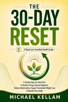 The 30-Day Reset: A Simple Step-by-Step Plan to Restore Energy, Improve Digestion, Reduce Inflammation, Support Sustainable Weight Loss & Rebuild Your Health (The Road Less Travelled Health Guides) B0H2QR94R8 Book Cover