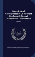 Memoirs and Correspondence of Viscount Castlereagh, Second Marquess of Londonderry; Volume 12 1018449019 Book Cover