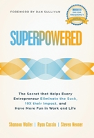 Superpowered: The Secret That Helps Every Entrepreneur Eliminate the Suck, 10X Their Impact, and Have More Fun in Work and Life 1636803261 Book Cover