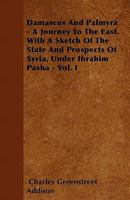 Damascus and Palmyra: A Journey to the East; Volume 1 1018459421 Book Cover
