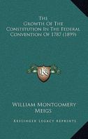 The Growth Of The Constitution In The Federal Convention Of 1787 1165121212 Book Cover