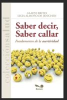 Saber Decir, Saber Callar: fundamentos de la asertividad 1650229577 Book Cover