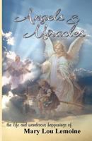 Angels & Miracles: The Life and Wonderous Happenings of Mary Lou Lemoine 1519543069 Book Cover