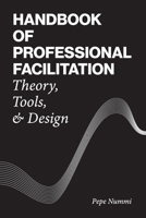 Handbook of Professional Facilitation: Theory, Tools, & Design null Book Cover